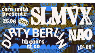 Core unité #2 • SLMVX + Dirty Berlin + Nao