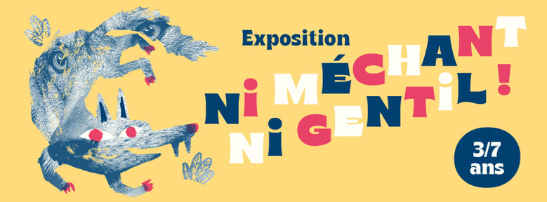 Exposition Ni méchant Ni gentil !