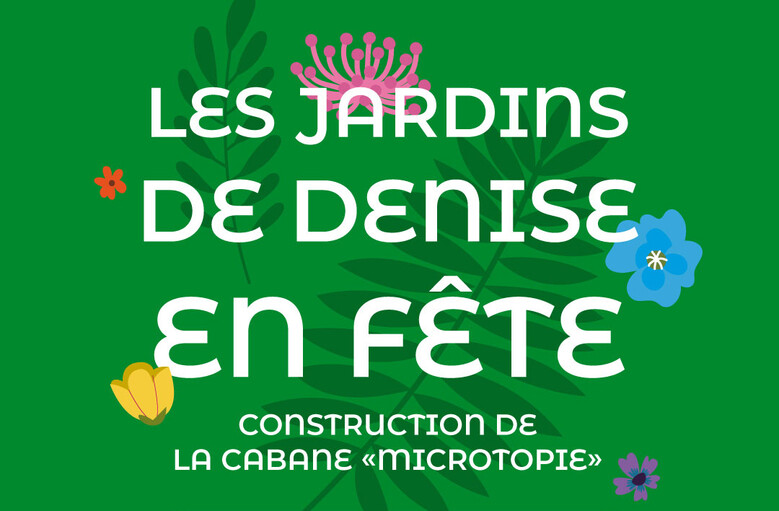 Les jardins de Denise en fête (construction de la cabane « Microtopie »)