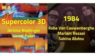 [M&A] Supercolor 3D : Jérôme Noetinger & Lionel Palun (FR) | 1984 : Kobe Van Cauwerberghe – Mariam Rezaei – Sakina Abdou (BE-UK-FR)