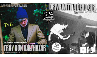 Mohamed Dali présente : Troy Von Balthazar + Drive With A Dead Girl