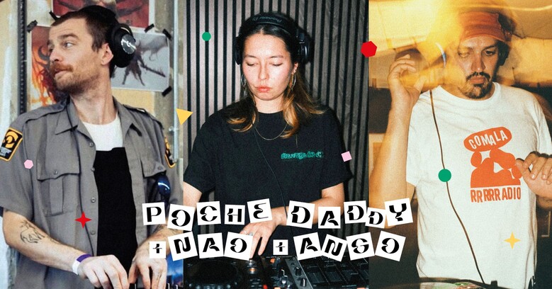 Poche Daddy + Nao + Ango • DJ sets