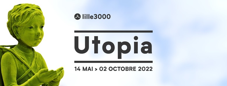 Utopia, 6ème grande édition thématique de lille3000